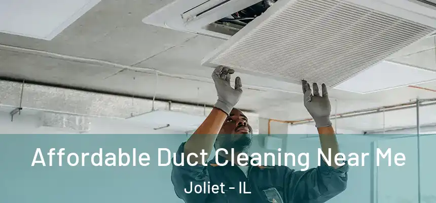 Affordable Duct Cleaning Near Me Joliet - IL