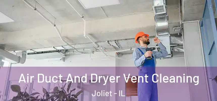  Air Duct And Dryer Vent Cleaning Joliet - IL
