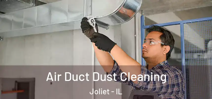 Air Duct Dust Cleaning Joliet - IL