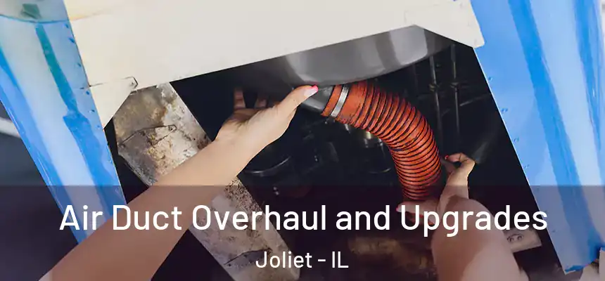 Air Duct Overhaul and Upgrades Joliet - IL