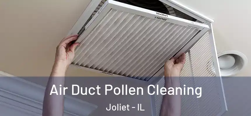 Air Duct Pollen Cleaning Joliet - IL