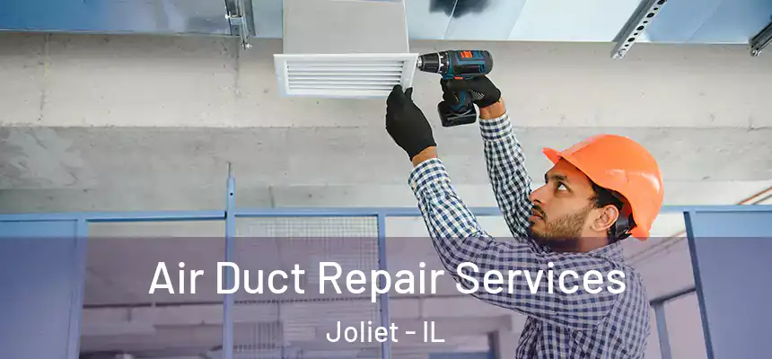  Air Duct Repair Services Joliet - IL