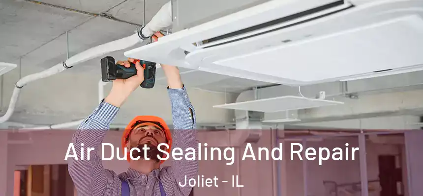 Air Duct Sealing And Repair Joliet - IL