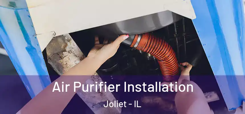  Air Purifier Installation Joliet - IL