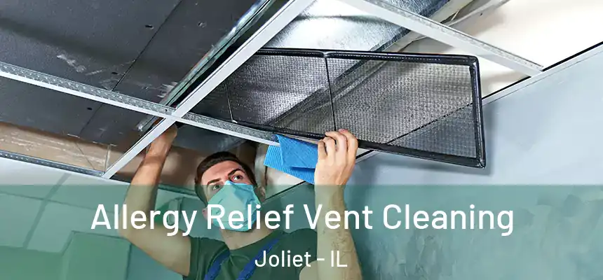  Allergy Relief Vent Cleaning Joliet - IL