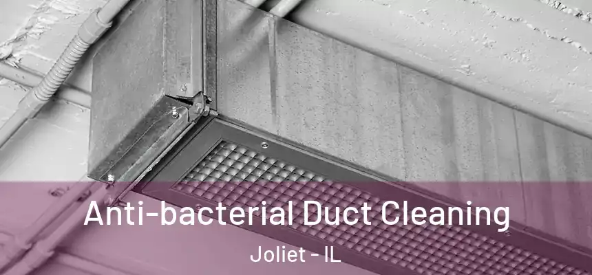  Anti-bacterial Duct Cleaning Joliet - IL