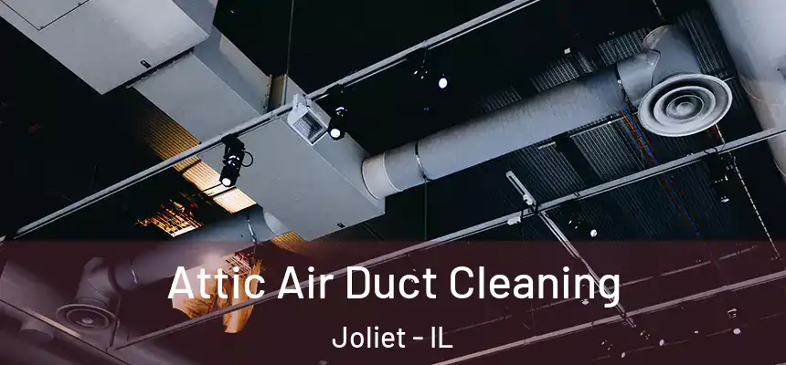  Attic Air Duct Cleaning Joliet - IL