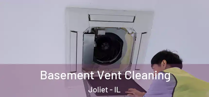 Basement Vent Cleaning Joliet - IL