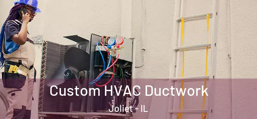 Custom HVAC Ductwork Joliet - IL
