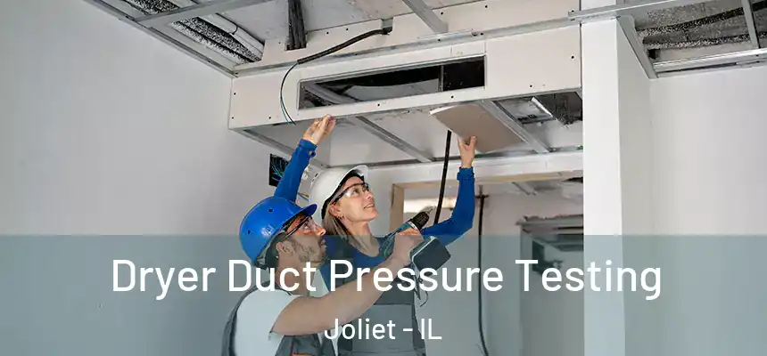 Dryer Duct Pressure Testing Joliet - IL