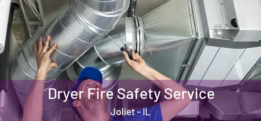  Dryer Fire Safety Service Joliet - IL