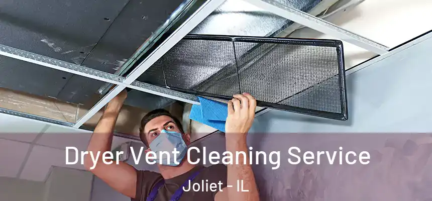 Dryer Vent Cleaning Service Joliet - IL