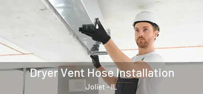 Dryer Vent Hose Installation Joliet - IL