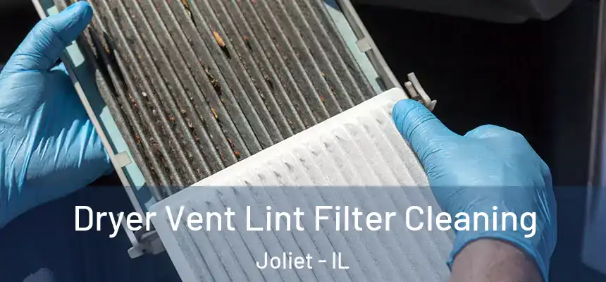 Dryer Vent Lint Filter Cleaning Joliet - IL