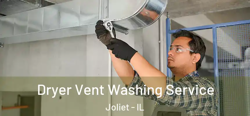 Dryer Vent Washing Service Joliet - IL