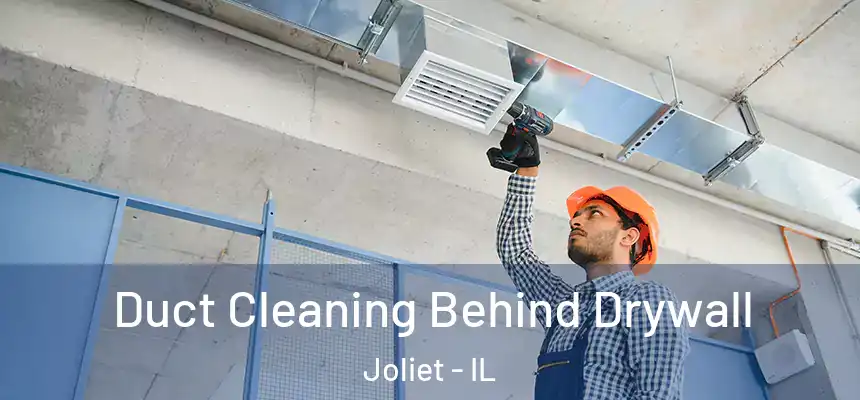  Duct Cleaning Behind Drywall Joliet - IL