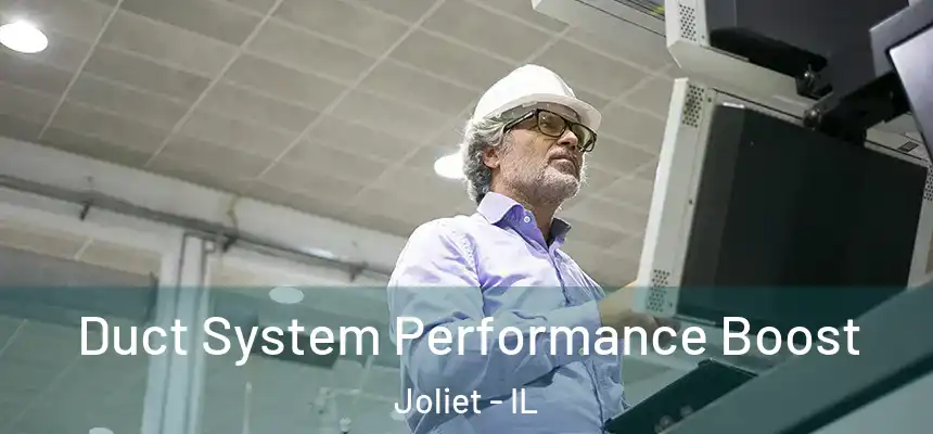 Duct System Performance Boost Joliet - IL