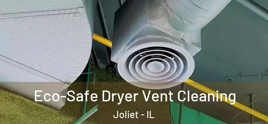 Eco-Safe Dryer Vent Cleaning Joliet - IL