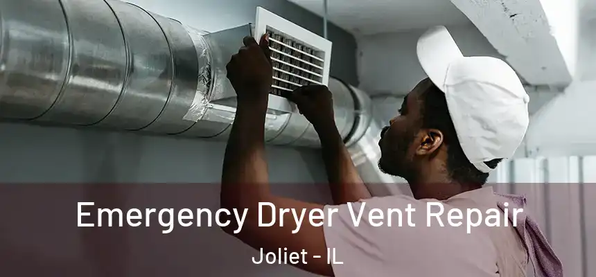 Emergency Dryer Vent Repair Joliet - IL