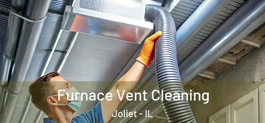  Furnace Vent Cleaning Joliet - IL