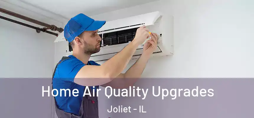 Home Air Quality Upgrades Joliet - IL