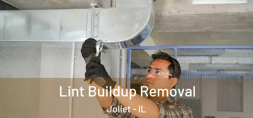 Lint Buildup Removal Joliet - IL
