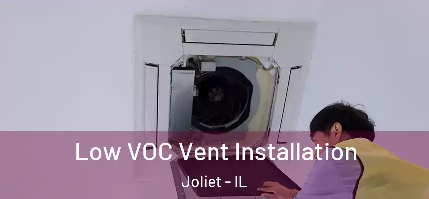 Low VOC Vent Installation Joliet - IL
