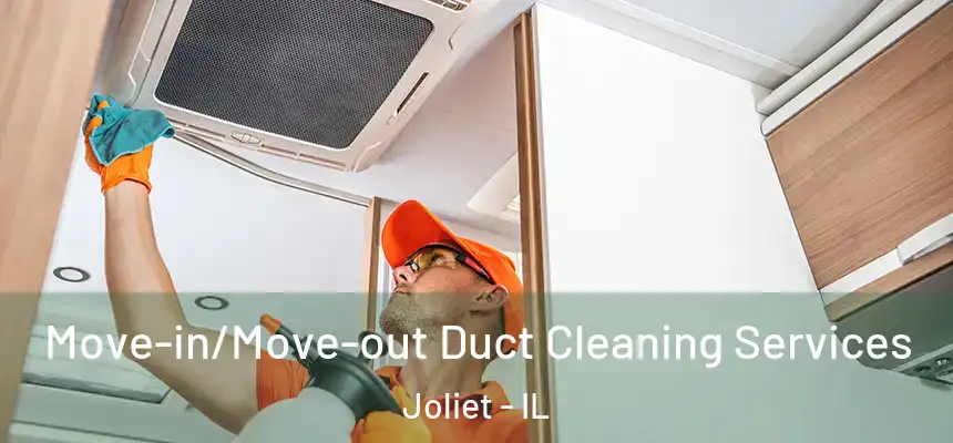 Move-in/Move-out Duct Cleaning Services Joliet - IL