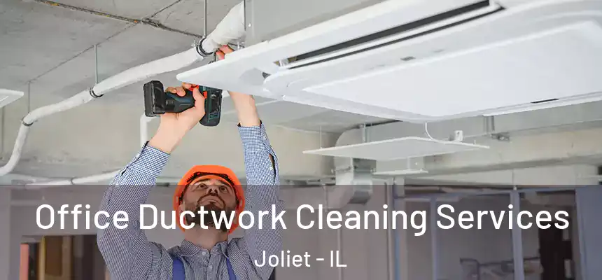 Office Ductwork Cleaning Services Joliet - IL
