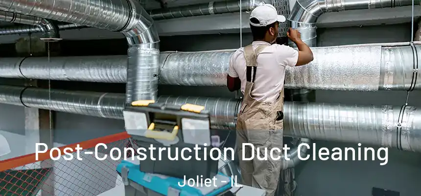  Post-Construction Duct Cleaning Joliet - IL