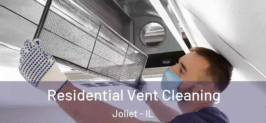 Residential Vent Cleaning Joliet - IL