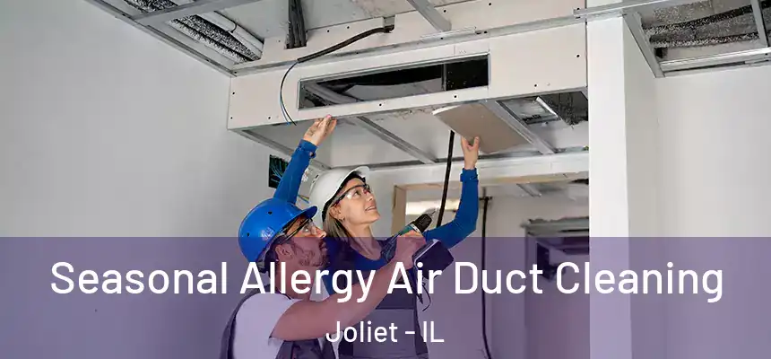 Seasonal Allergy Air Duct Cleaning Joliet - IL