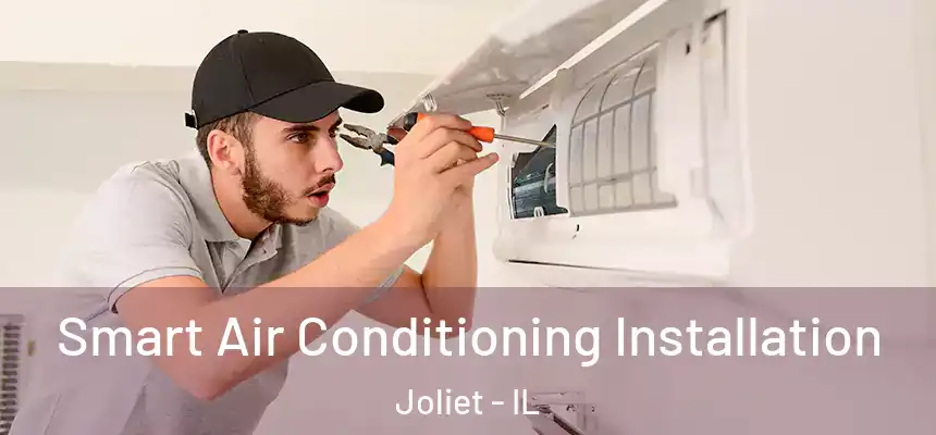 Smart Air Conditioning Installation Joliet - IL