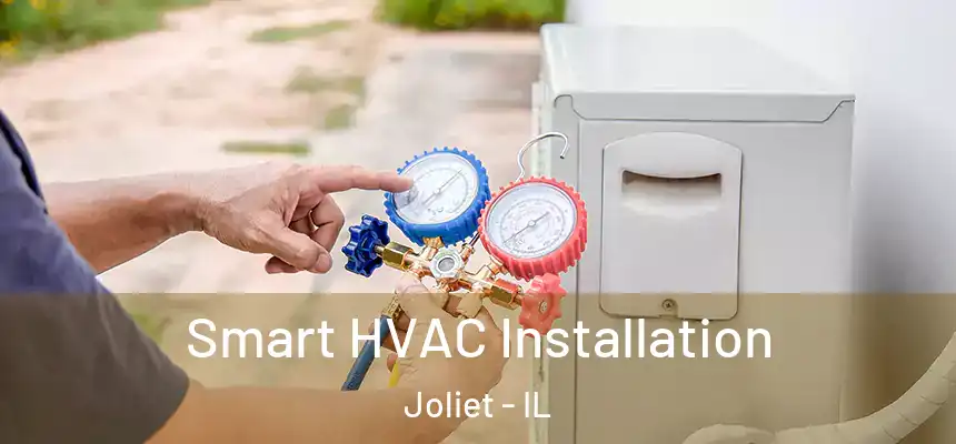  Smart HVAC Installation Joliet - IL