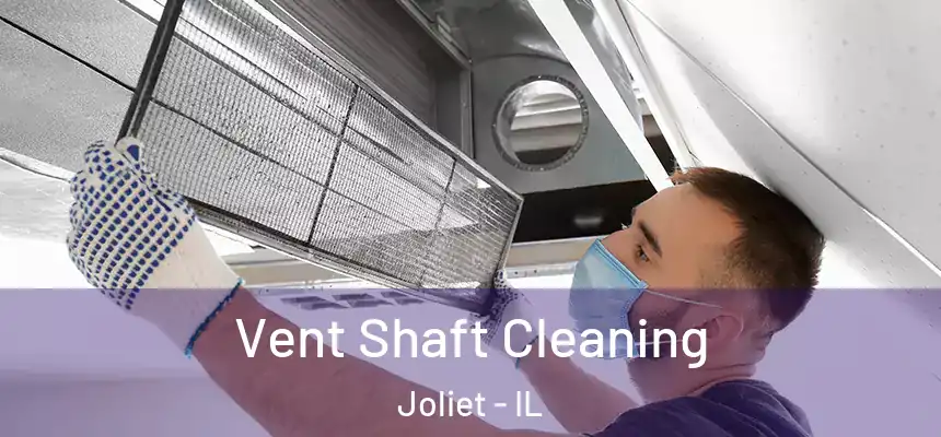  Vent Shaft Cleaning Joliet - IL