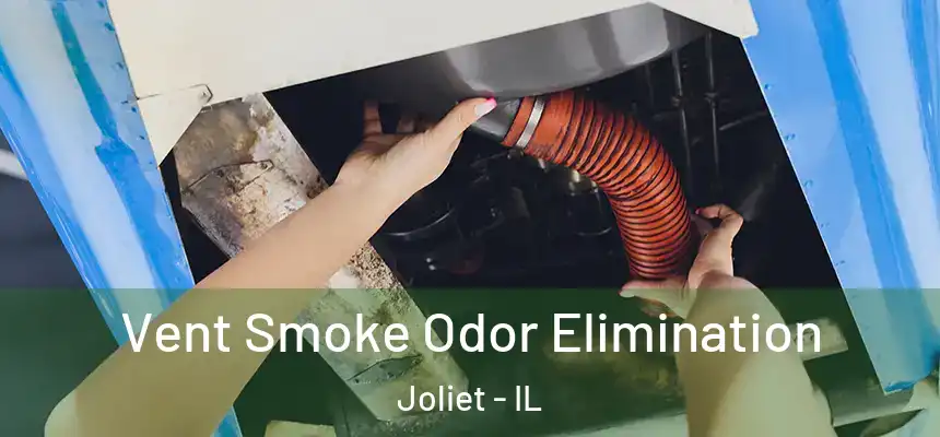 Vent Smoke Odor Elimination Joliet - IL