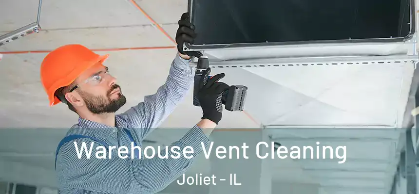 Warehouse Vent Cleaning Joliet - IL
